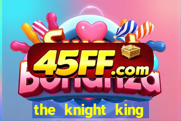 the knight king who returned with a god wiki